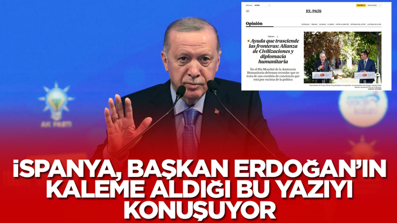 İspanya, Başkan Erdoğan'ın kaleme aldığı bu yazıyı konuşuyor