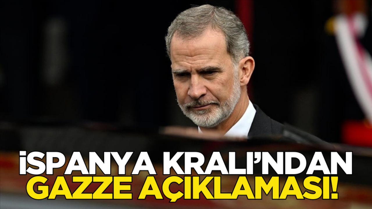 İspanya Kralı’ndan 'Gazze' açıklaması!