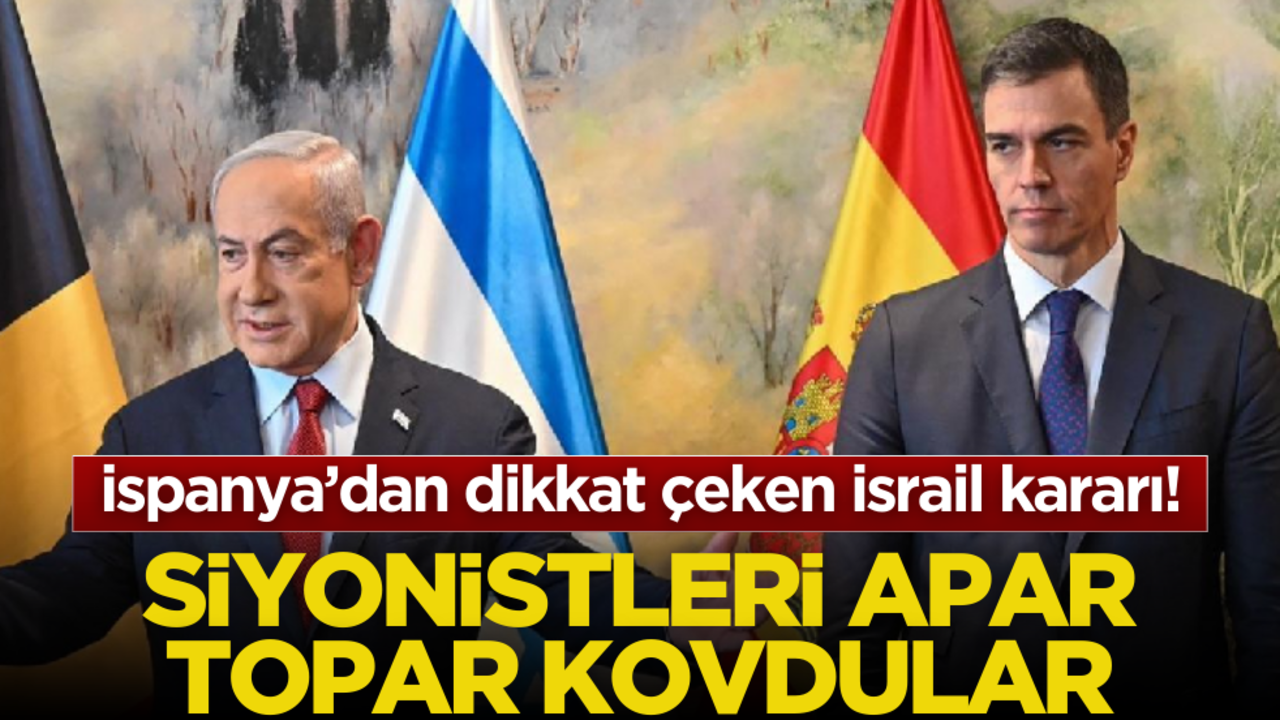 İspanya’dan dikkat çeken İsrail kararı! Siyonistleri resmen kovdular