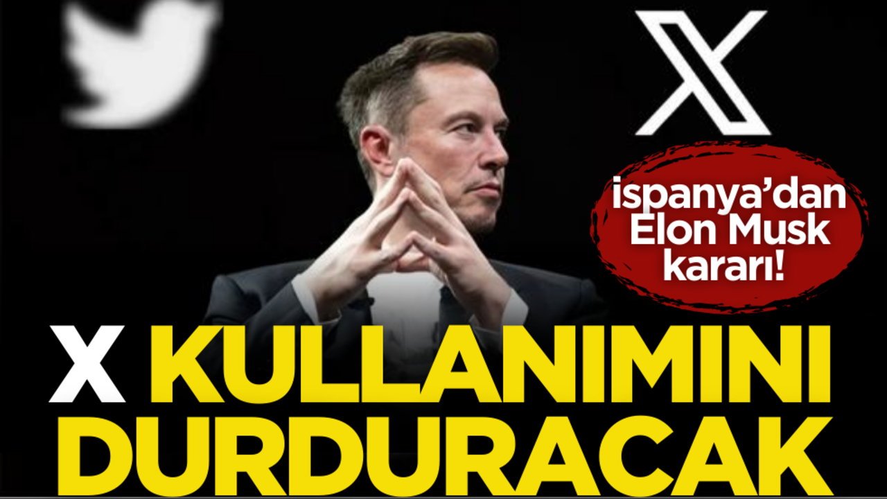İspanya’dan elon Musk kararı! X kullanımını durduracak