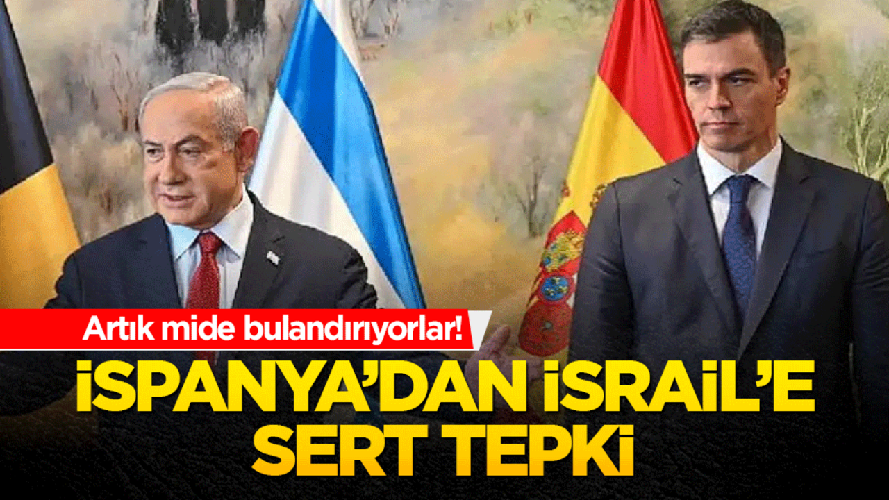 İspanya’dan İsrail’e sert tepki!