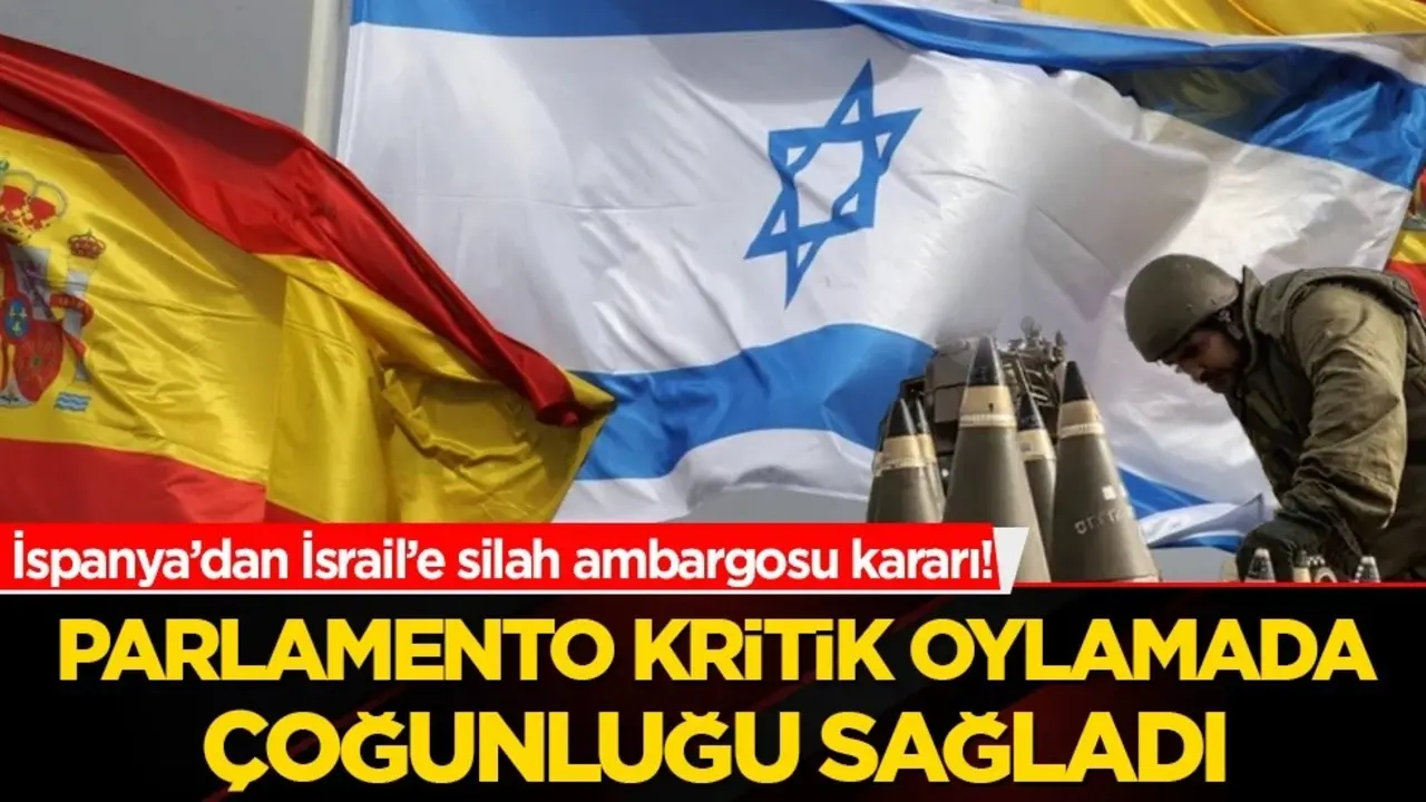 İspanya’dan İsrail’e silah ambargosu kararı! Parlamento kritik oylamada çoğunluğu sağladı