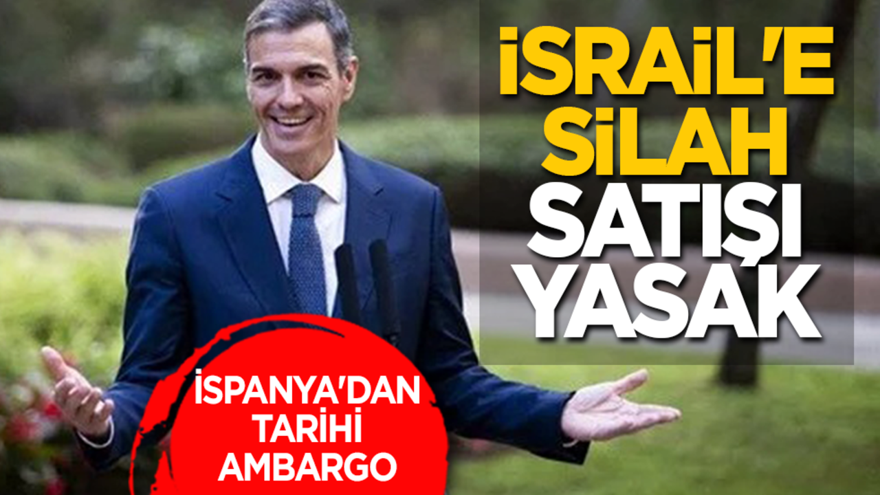 İspanya'dan tarihi ambargo: İsrail'e silah satışı yasak
