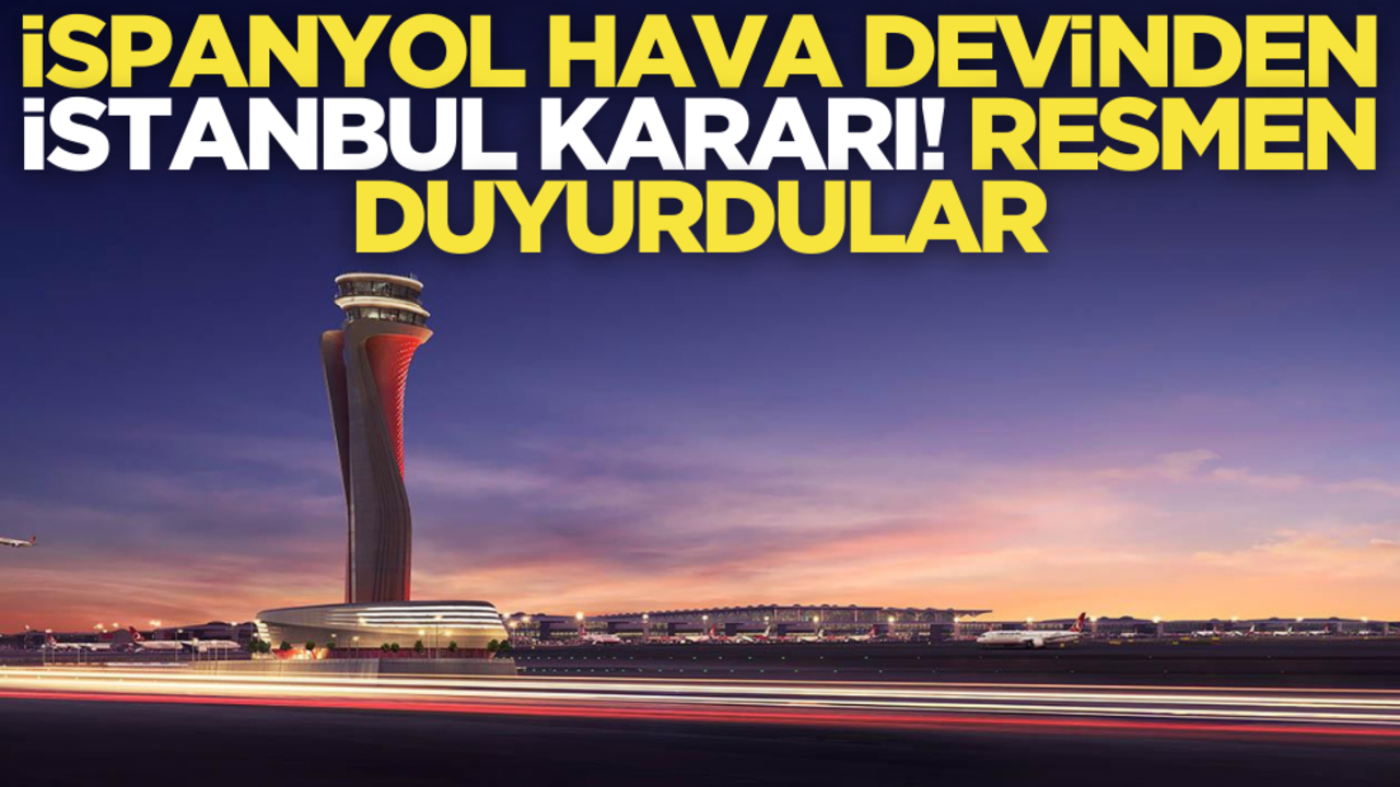 İspanyol hava devinden İstanbul kararı! Resmen duyurdular