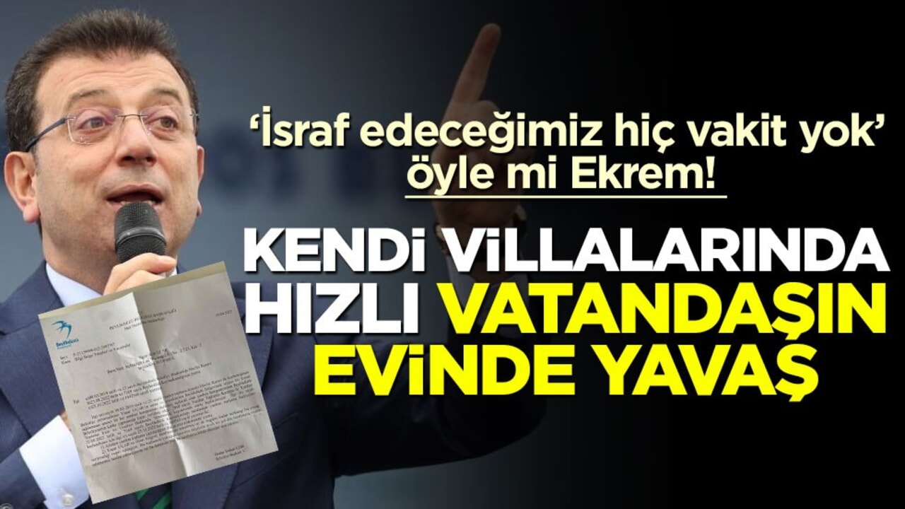 ‘İsraf edeceğimiz hiç vakit yok’ öyle mi Ekrem! Kendi villalarında hızlı vatandaşın evinde yavaş