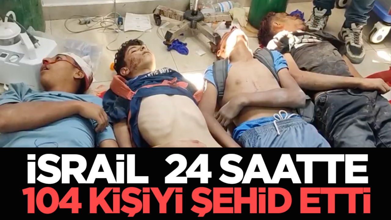 İsrail 24 saatte 104 kişiyi şehid etti