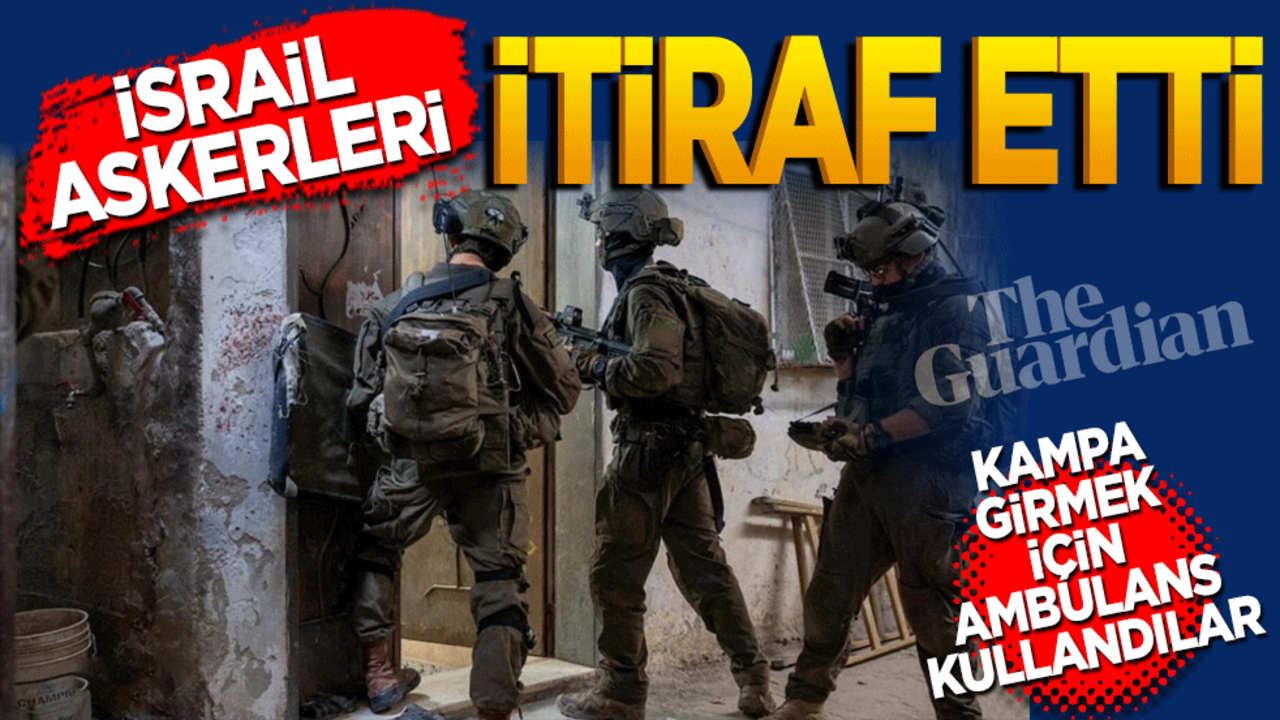 İsrail askerleri itiraf etti! Kampa girmek için ambulans kullandık