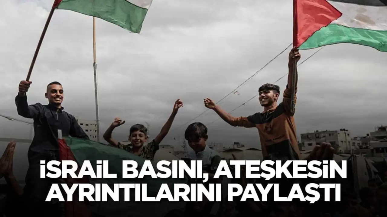İsrail basını, ateşkesin ayrıntılarını paylaştı