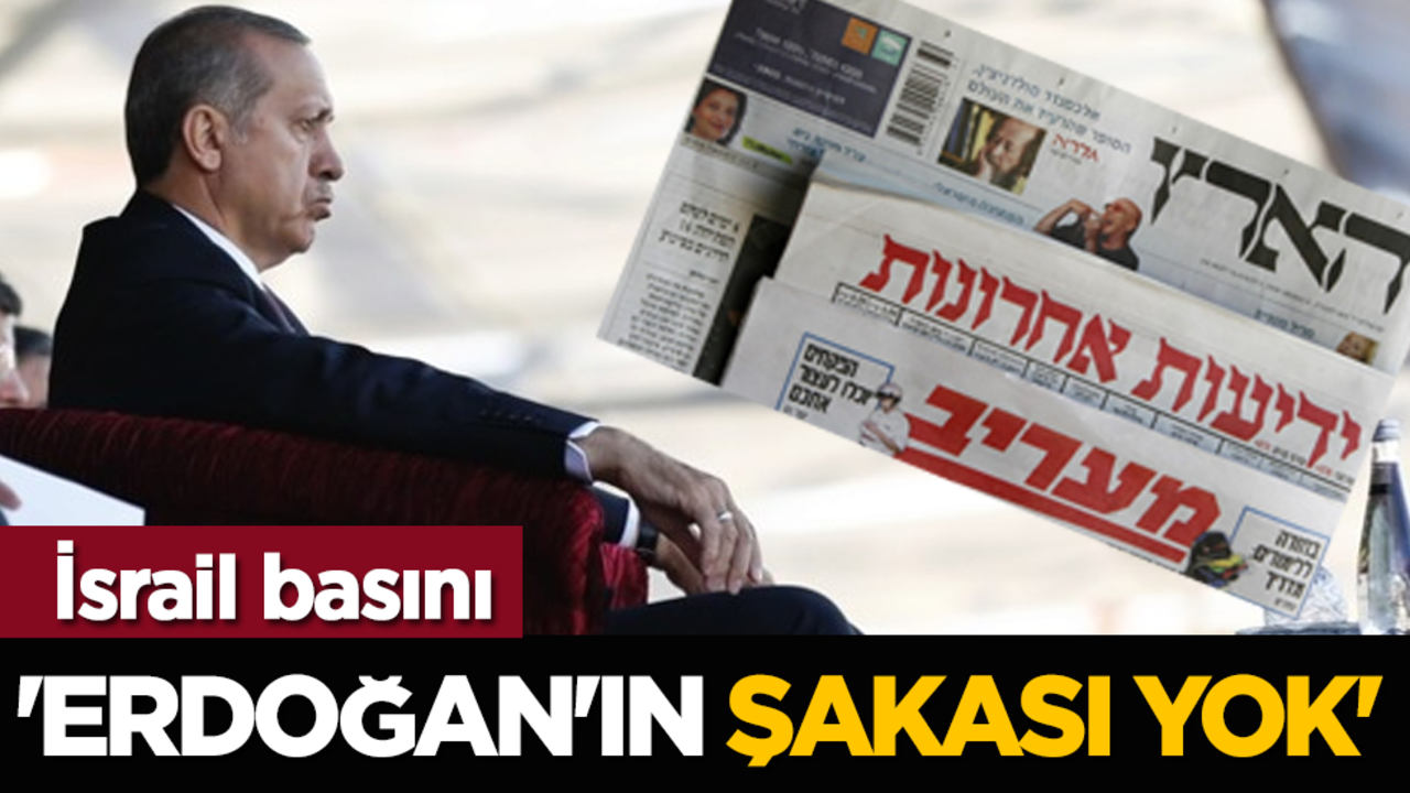 İsrail basını: 'Erdoğan'ın şakası yok'