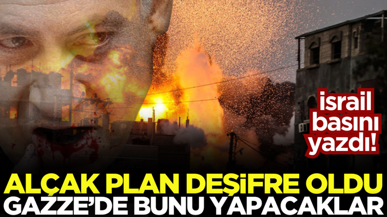 İsrail basını yazdı! Alçak plan deşifre oldu, Gazze’de bunu yapacaklar