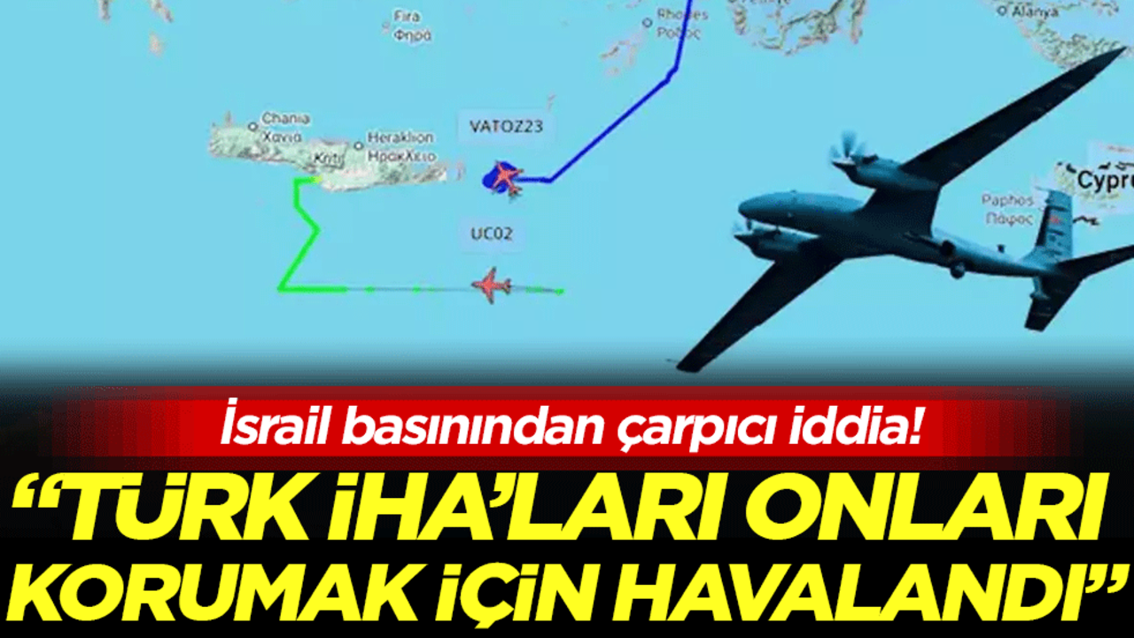 İsrail basınından çarpıcı iddia: Türk İHA'ları onları korumak için havalandı!