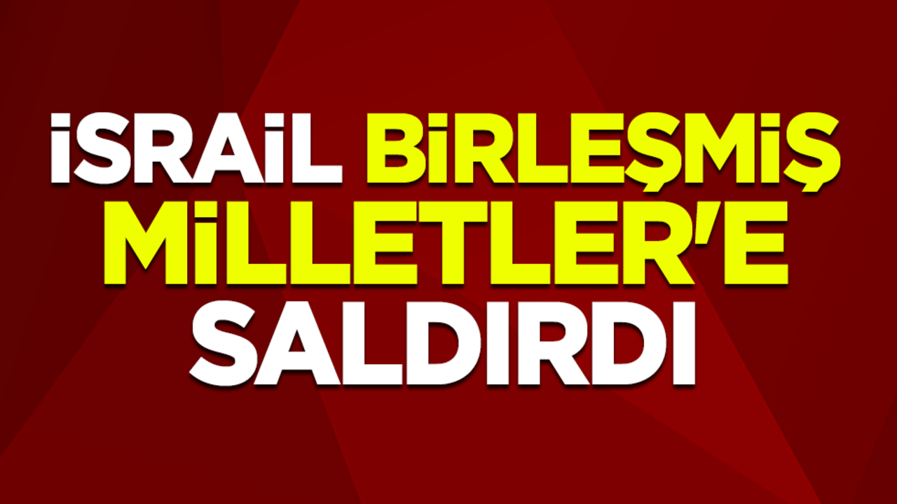 İsrail, Birleşmiş Milletler'e saldırdı