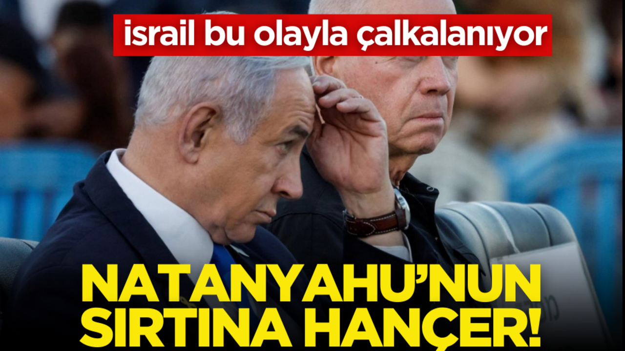 İsrail bu olayla çalkalanıyor! Netanyahu’nun sırtına hançer