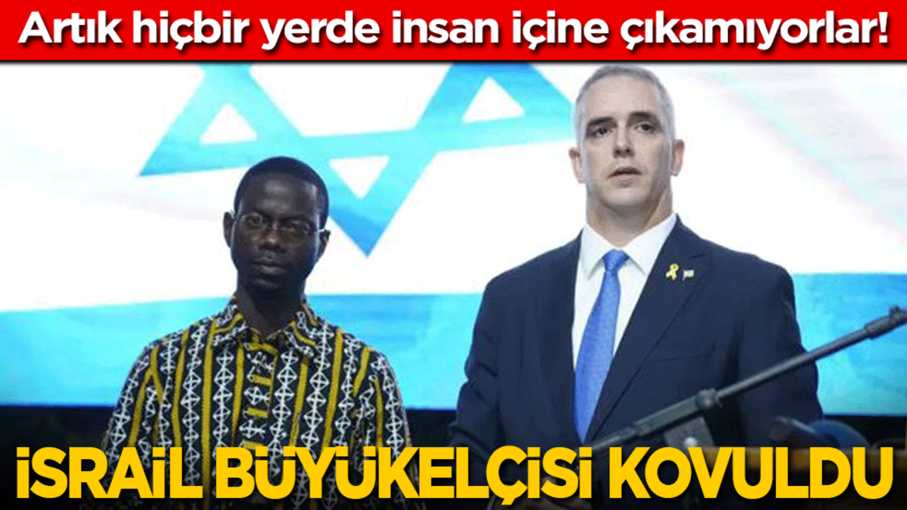 İsrail büyükelçisi kovuldu: Artık hiçbir yerde insan içine çıkamıyorlar!