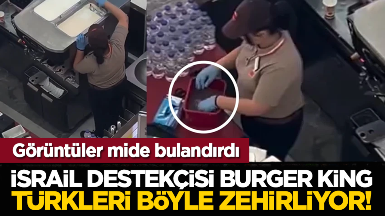 İsrail destekçisi Burger King Türkleri böyle zehirliyor! Görüntüler mide bulandırdı