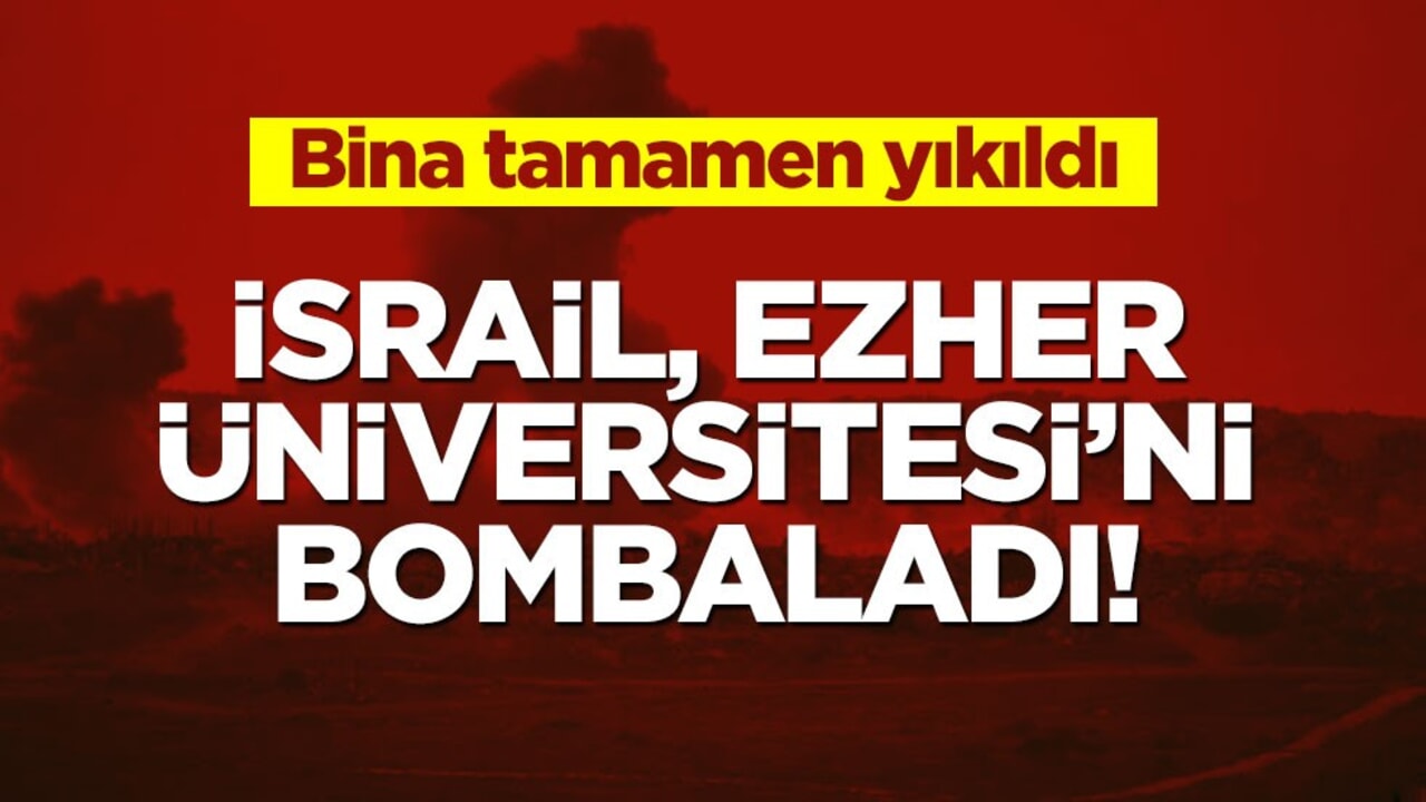 İsrail, Ezher Üniversitesi’ni bombaladı! Bina tamamen yıkıldı