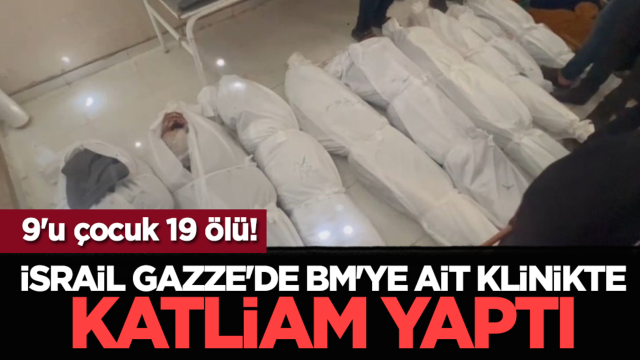 İsrail Gazze'de BM'ye ait klinikte katliam yaptı: 9'u çocuk 19 ölü!