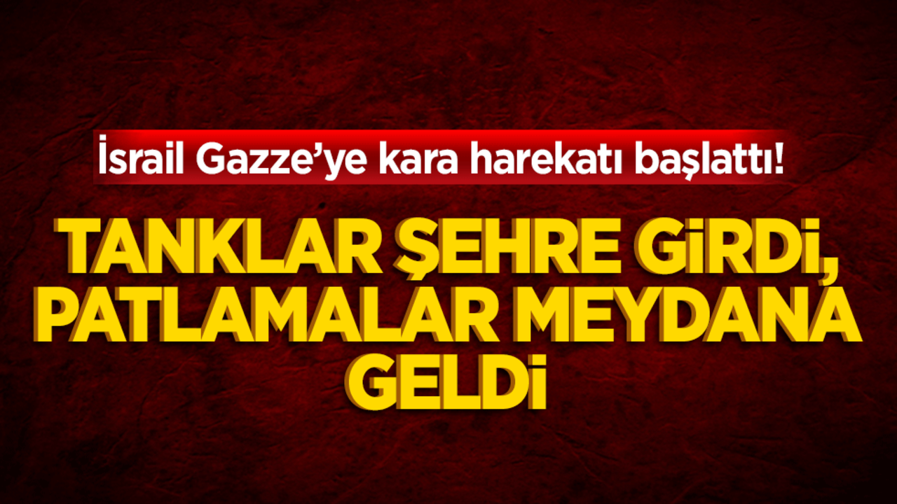 İsrail Gazze’ye kara harekatı başlattı! Tanklar girdi, gece boyu patlamalar oldu