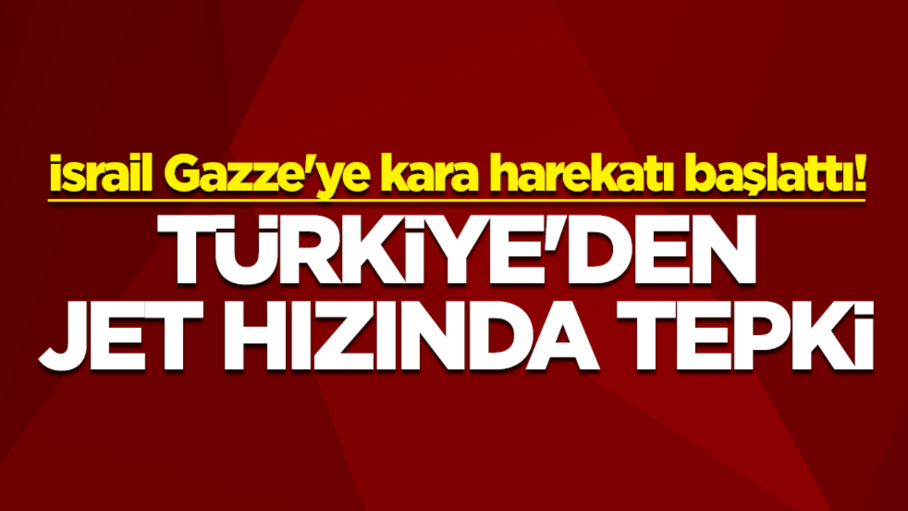 İsrail Gazze'ye kara harekatı başlattı! Türkiye'den jet hızında tepki