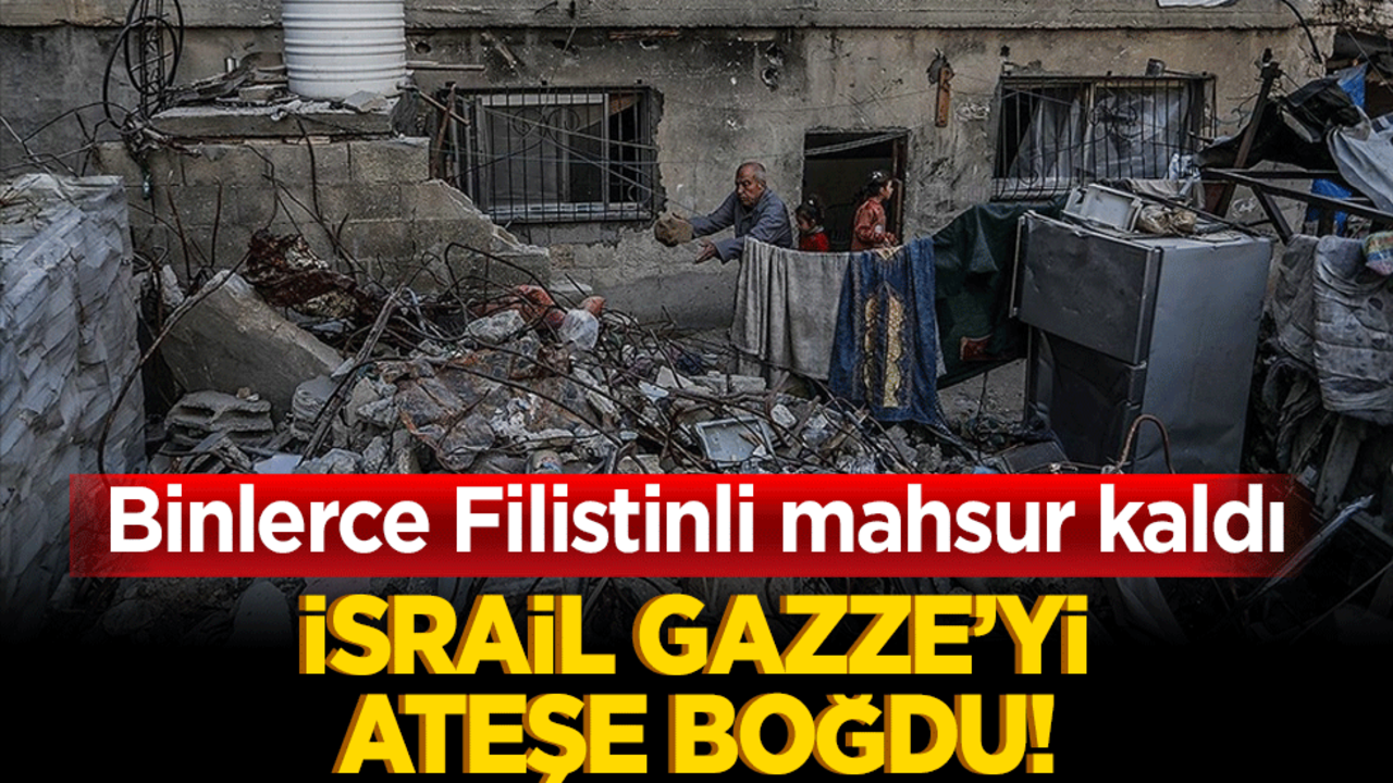 İsrail Gazze’yi ateşe boğdu! Binlerce Filistinli mahsur kaldı