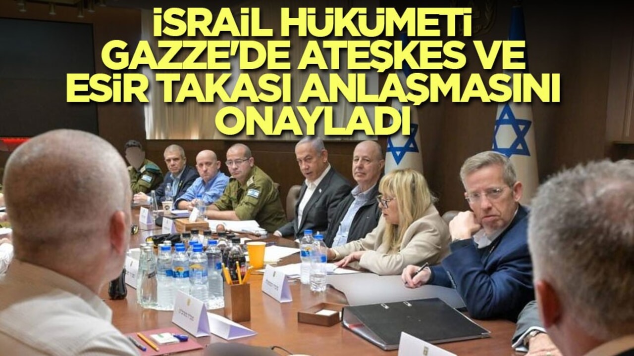 İsrail hükümeti, Gazze'de ateşkes ve esir takası anlaşmasını onayladı
