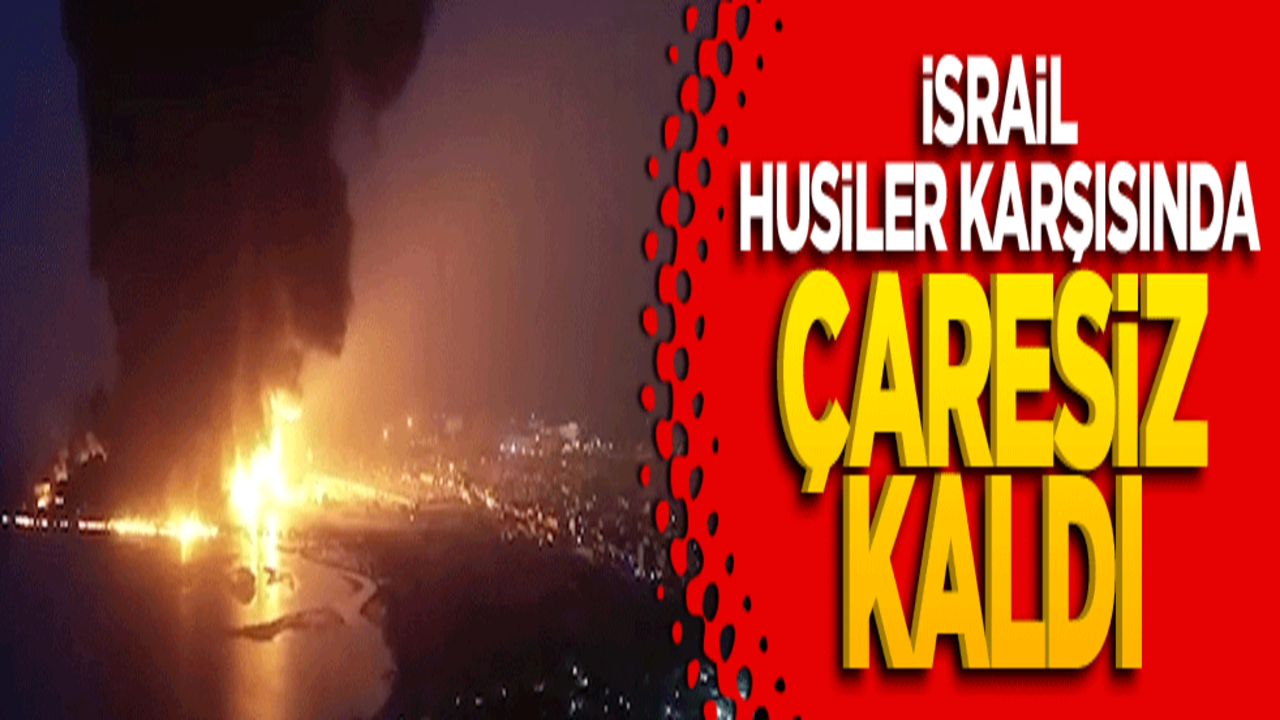 İsrail Husiler karşısında çaresiz kaldı