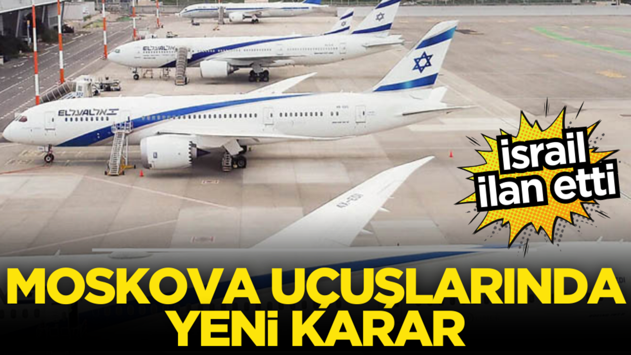 İsrail ilan etti! Moskova uçuşlarında yeni karar