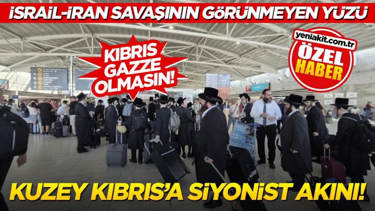 İsrail-İran Savaşının görünmeyen yüzü: Kuzey Kıbrıs’a siyonist akını!
