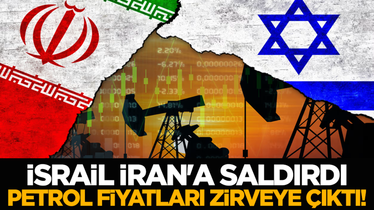 İsrail, İran'a saldırdı, petrol fiyatları zirveye çıktı!