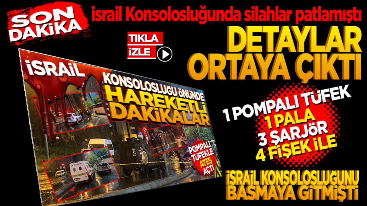 İsrail Konsolosluğu önünde havaya ateş açılmasıyla ilgili detaylar ortaya çıkıyor