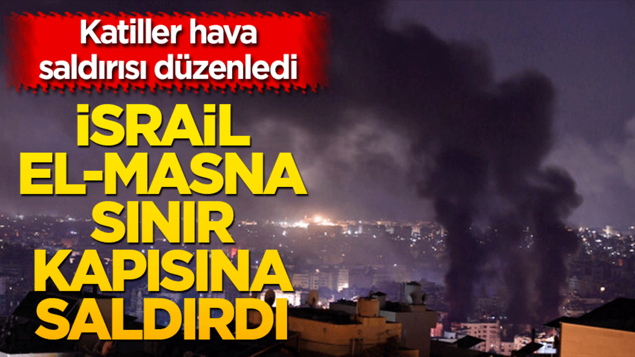 İsrail, Lübnan-Suriye sınırındaki El-Masna Sınır Kapısı'na hava saldırısı düzenledi