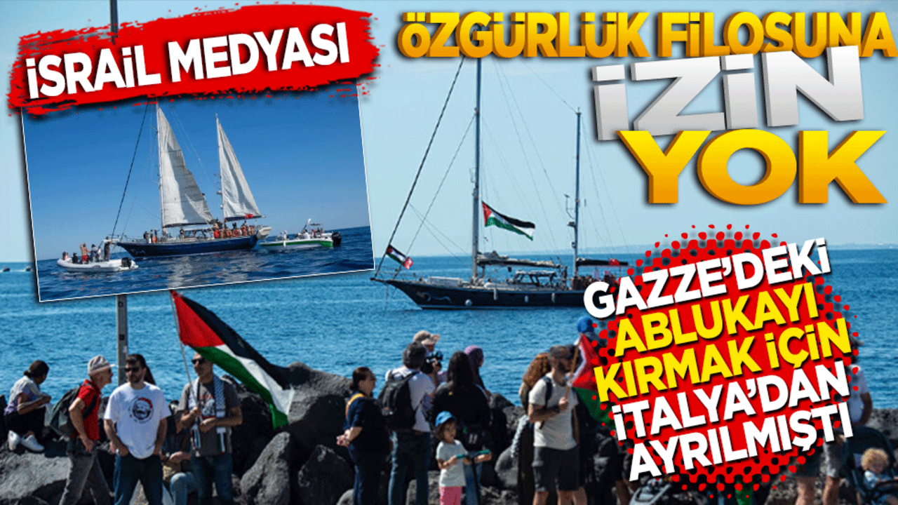 İsrail medyası: İsrail, Özgürlük Filosu gemisini engelleme kararı aldı
