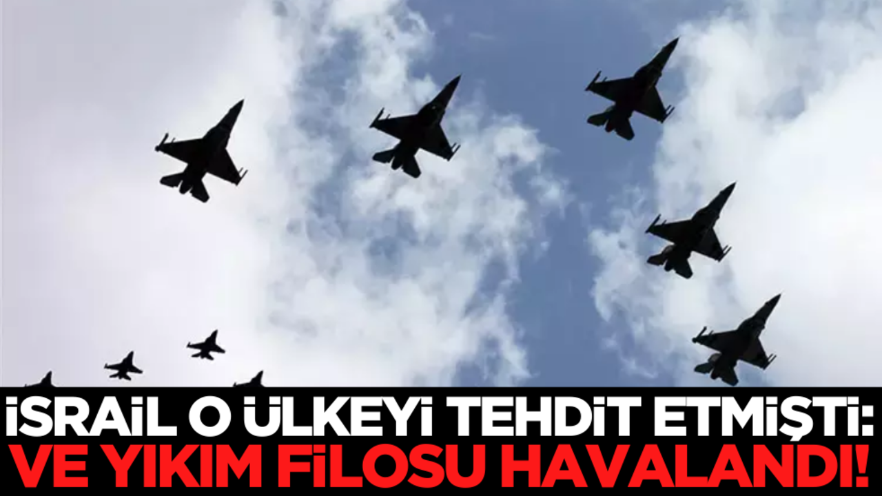 İsrail o ülkeyi tehdit etmişti! Ve yıkım filosu havalandı