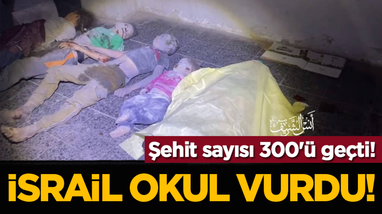 İsrail okul vurdu! Şehit sayısı 300'ü geçti!