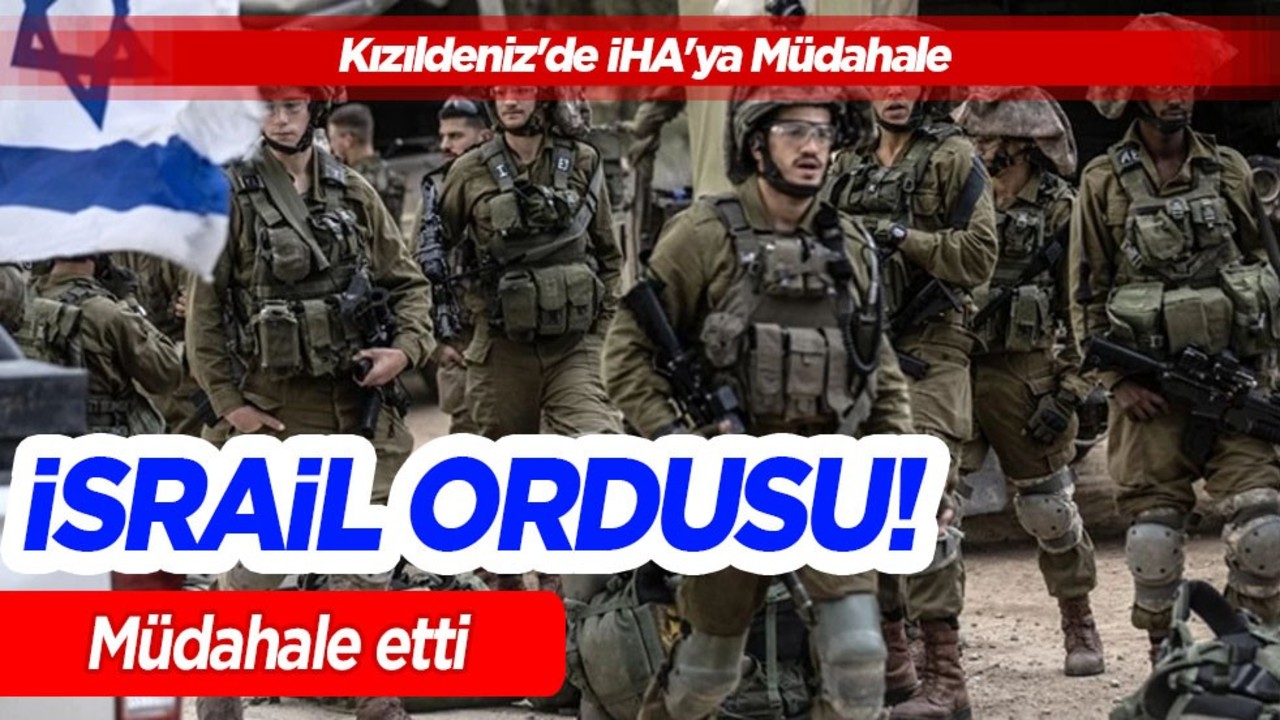 İsrail ordusu: Kızıldeniz'deki İHA'lı saldırıya müdahale edildi! Saldırılar yayıldıkça yayılıyor! Hüsrana uğradı