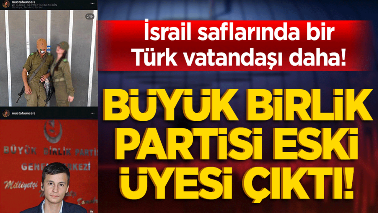 İsrail ordusunda görevli Türkiye Cumhuriyeti vatandaşı! Büyük Birlik Partisi üyesi çıktı!