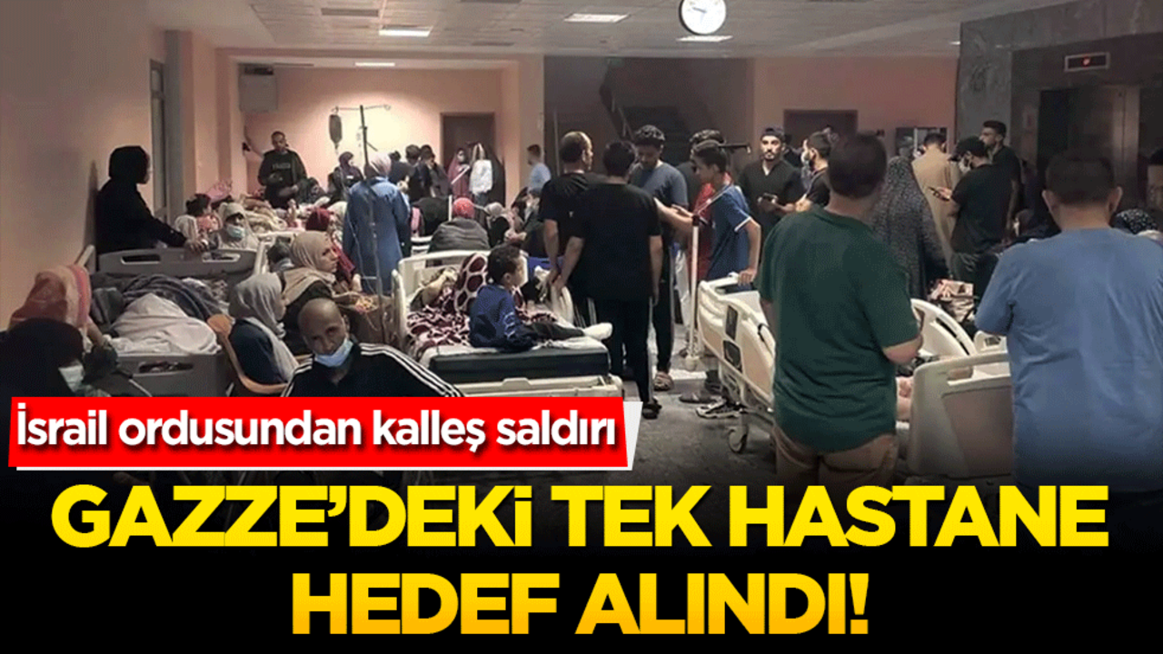 İsrail ordusundan tartışmalı saldırı: Gazze'deki tek hastane hedef alındı!