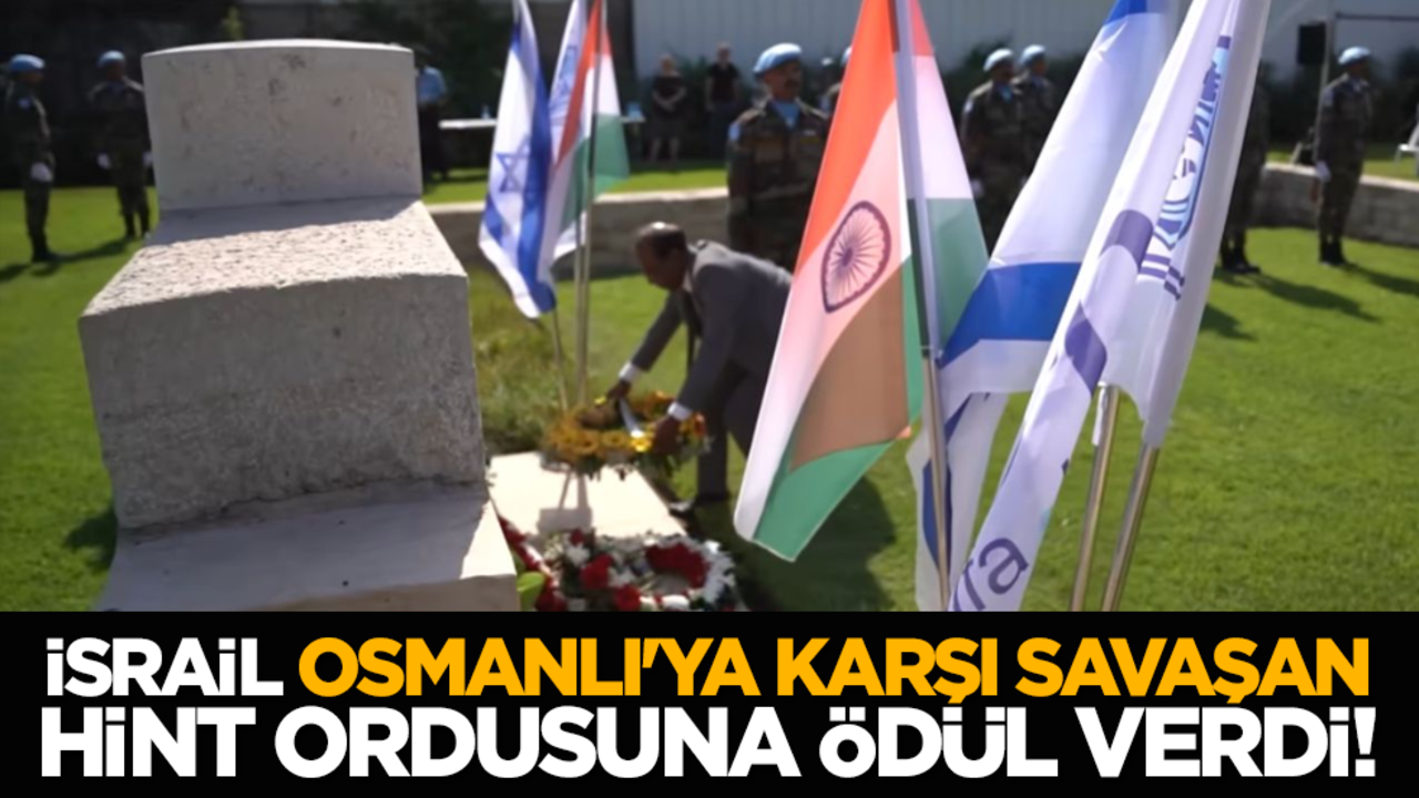 İsrail, Osmanlı'ya karşı savaşan Hint ordusuna ödül verdi!
