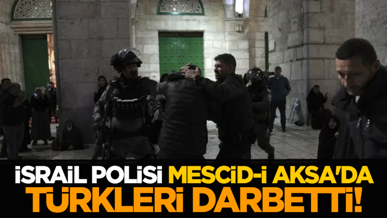İsrail polisi, Mescid-i Aksa'da Türkleri darbetti!