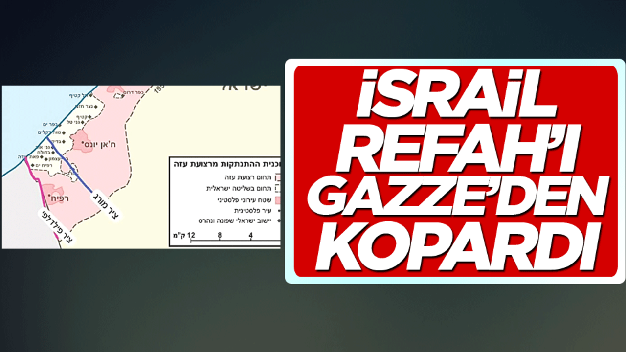 İsrail, Refah’ı Gazze’den kopardı