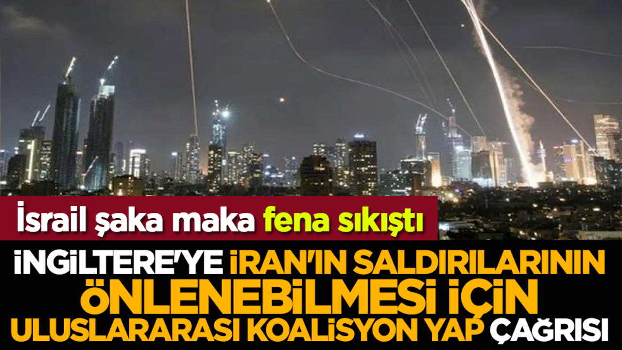 İsrail şaka maka fena sıkıştı: İngiltere'ye İran'ın saldırılarının önlenebilmesi için uluslararası koalisyon yap çağrısı