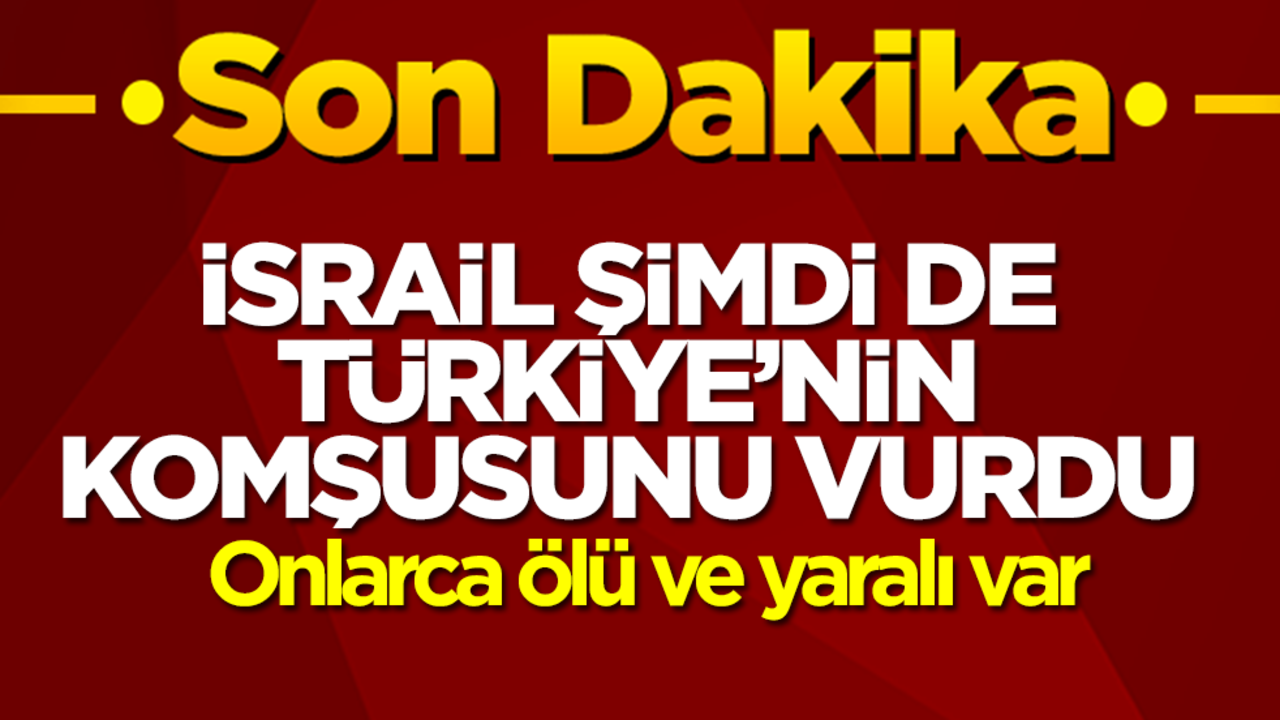İsrail, şimdi de Türkiye'nin komşusunu vurdu! Onlarca ölü ve yaralı var