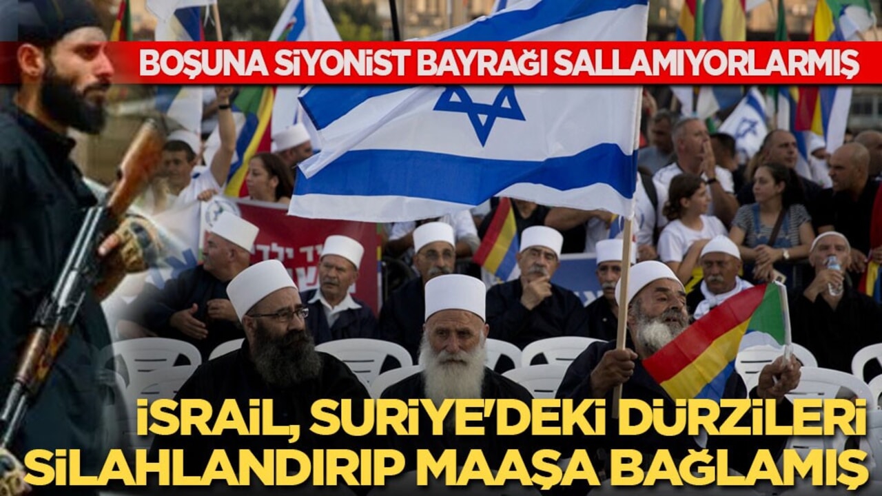 İsrail Suriye'deki Dürzileri silahlandırıp maaşa bağlamış! Boşuna siyonist bayrağı sallamamışlar