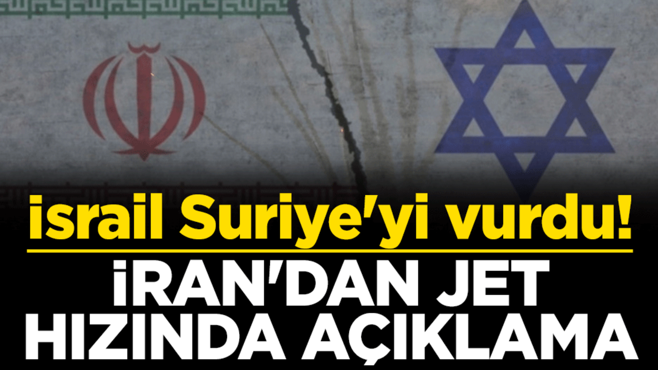 İsrail Suriye'yi vurdu! İran'dan jet hızında açıklama