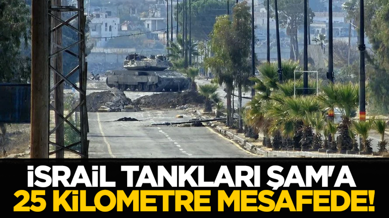 İsrail tankları Şam'a 25 kilometre mesafede!