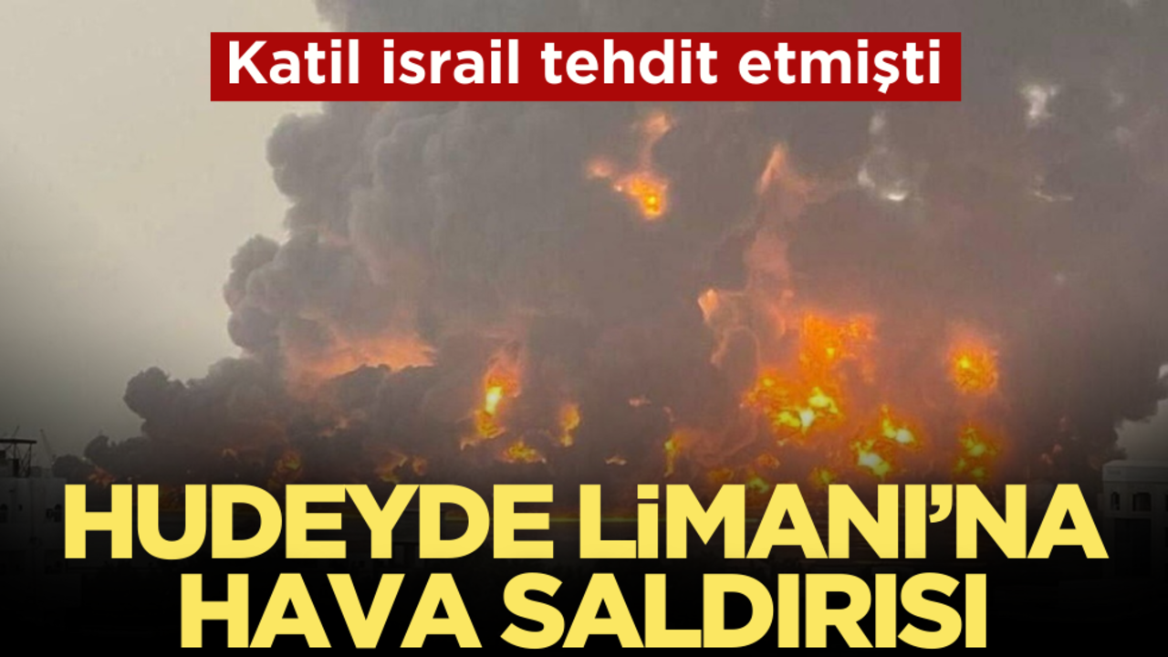 İsrail tehdit etmişti! Yemen'deki Hudeyde Limanı'na hava saldırısı