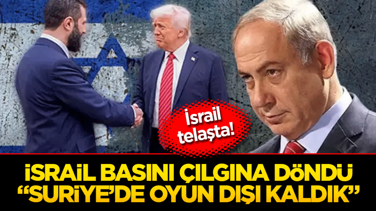 İsrail Telaşta! İsrail basını çılgına döndü: Suriye’de oyun dışı kaldık