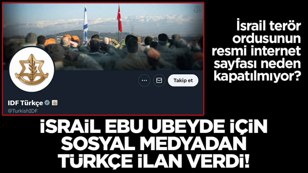 İsrail terör ordusunun resmi internet sayfası neden kapatılmıyor? İsrail Ebu Ubeyde için sosyal medyadan Türkçe ilan verdi!