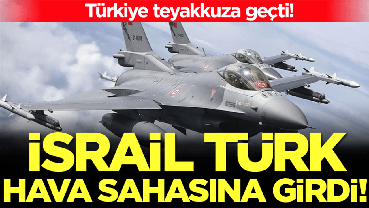 İsrail Türk hava sahasına girdi! Türkiye teyakkuza geçti!