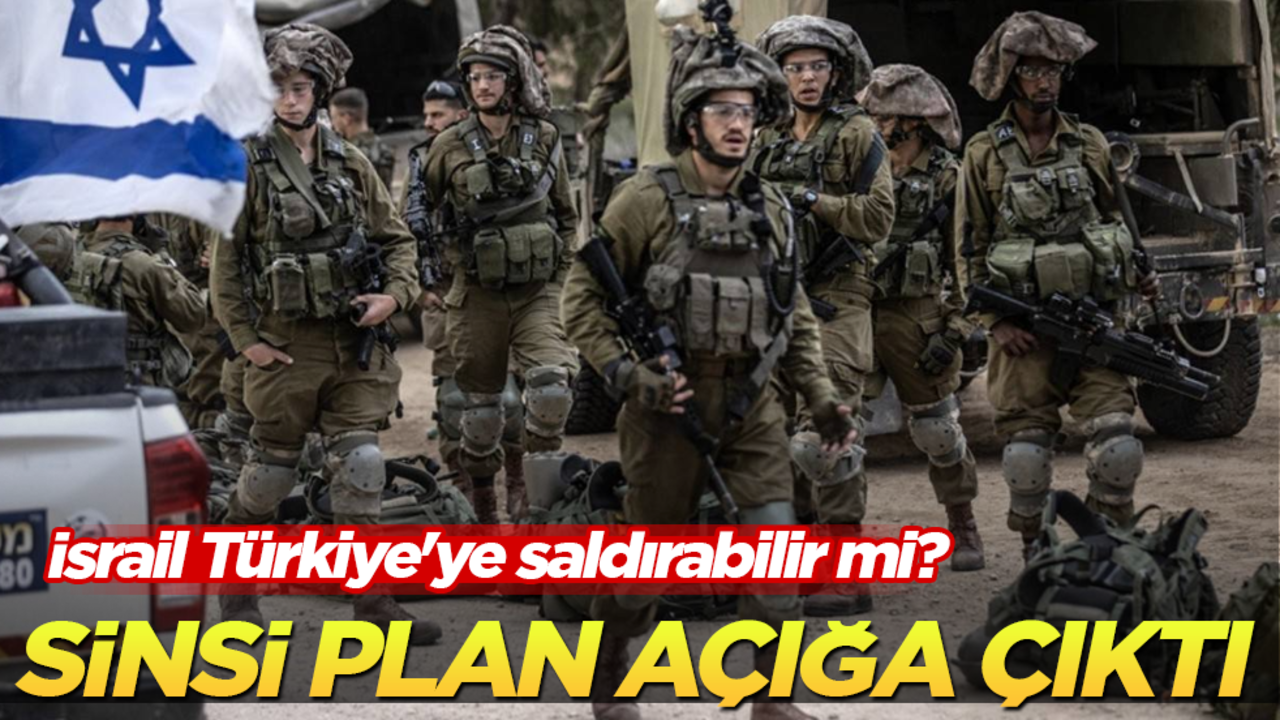 İsrail Türkiye'ye saldırabilir mi? Sinsi plan açığa çıktı